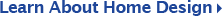 Learn about Home Design